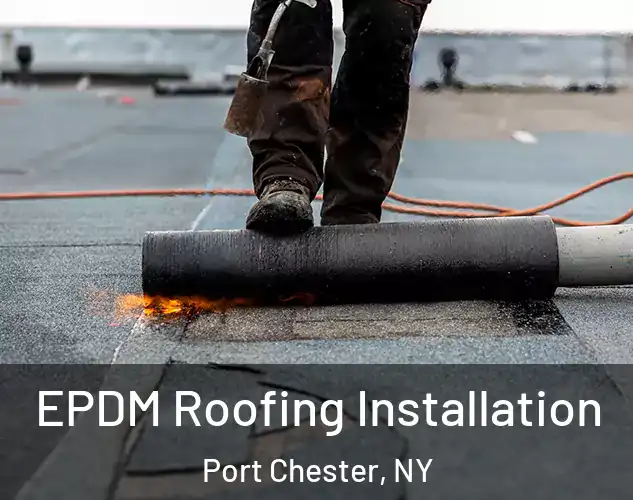  EPDM Roofing Installation Port Chester, NY