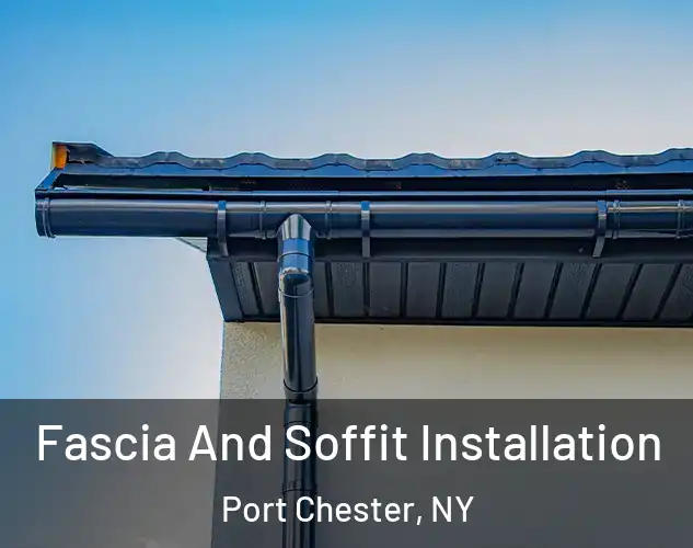  Fascia And Soffit Installation Port Chester, NY