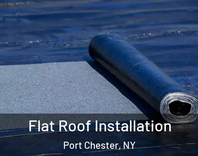  Flat Roof Installation Port Chester, NY