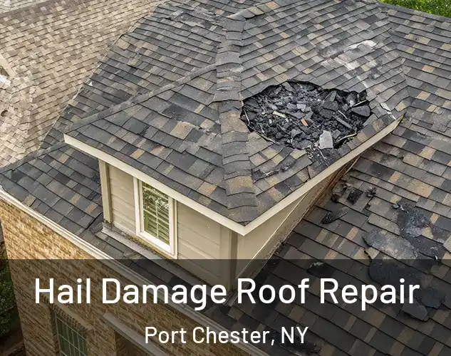  Hail Damage Roof Repair Port Chester, NY