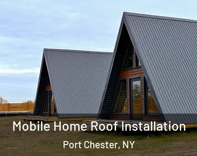  Mobile Home Roof Installation Port Chester, NY