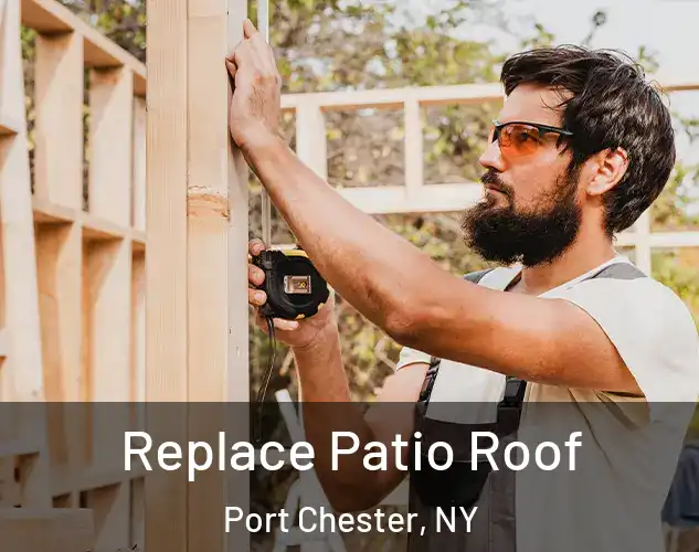  Replace Patio Roof Port Chester, NY