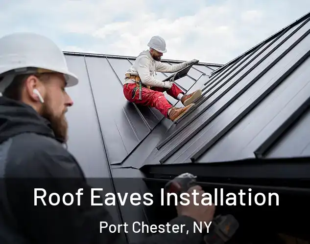  Roof Eaves Installation Port Chester, NY