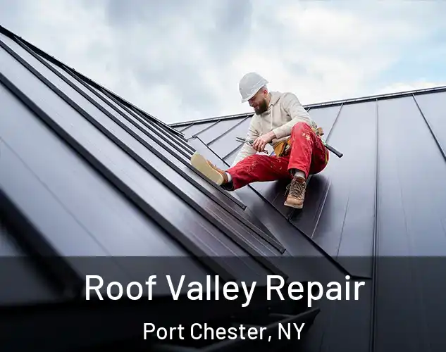  Roof Valley Repair Port Chester, NY