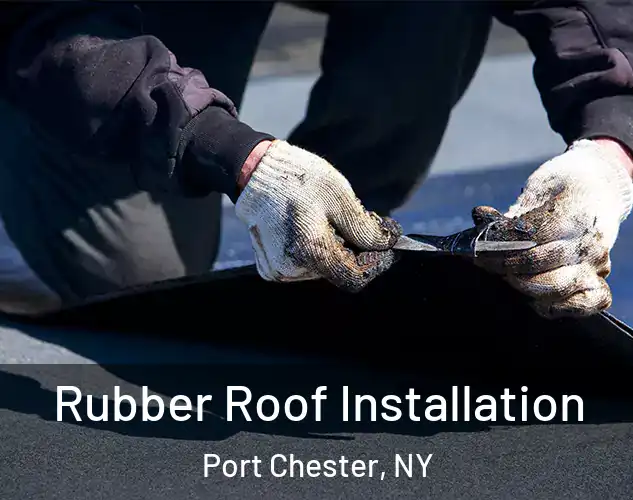  Rubber Roof Installation Port Chester, NY