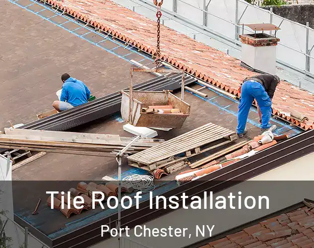  Tile Roof Installation Port Chester, NY