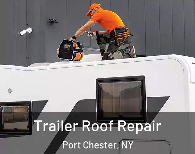  Trailer Roof Repair Port Chester, NY